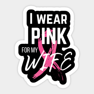 I Wear Pink For My Wife cancer survivor shirt Sticker